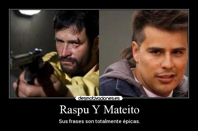 Raspu Y Mateito - Sus frases son totalmente épicas.