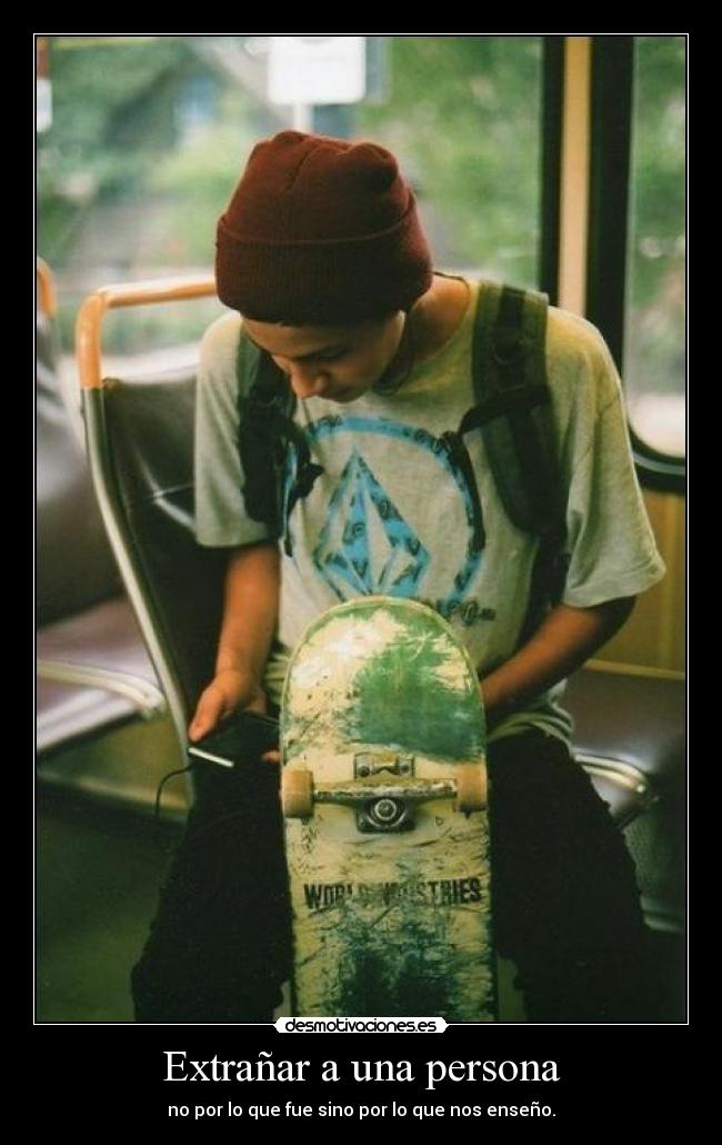 Extrañar a una persona - no por lo que fue sino por lo que nos enseño.