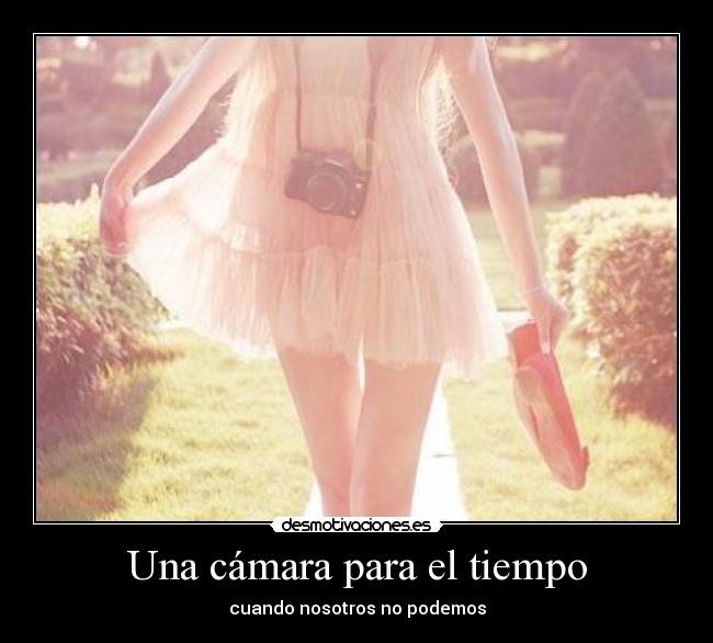 Una cámara para el tiempo - cuando nosotros no podemos