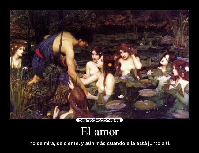 El amor - no se mira, se siente, y aún más cuando ella está junto a ti.