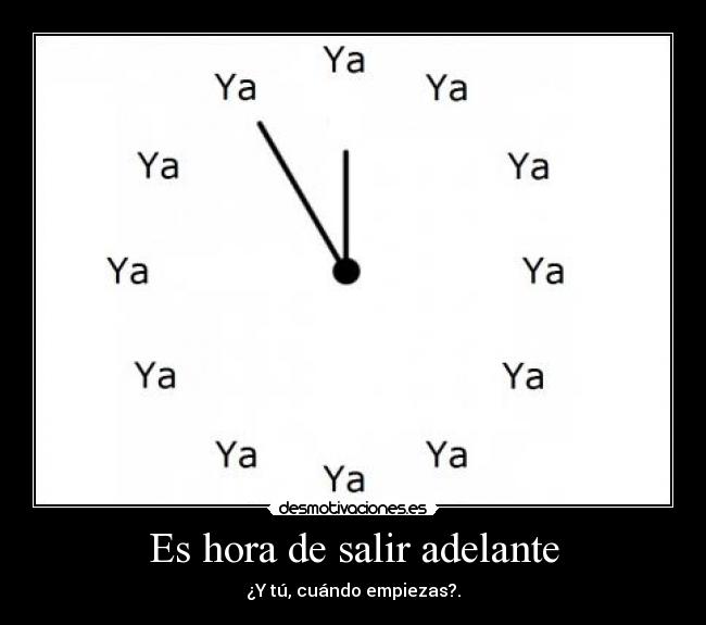 Es hora de salir adelante - ¿Y tú, cuándo empiezas?.