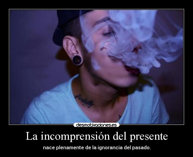 La incomprensión del presente - nace plenamente de la ignorancia del pasado.