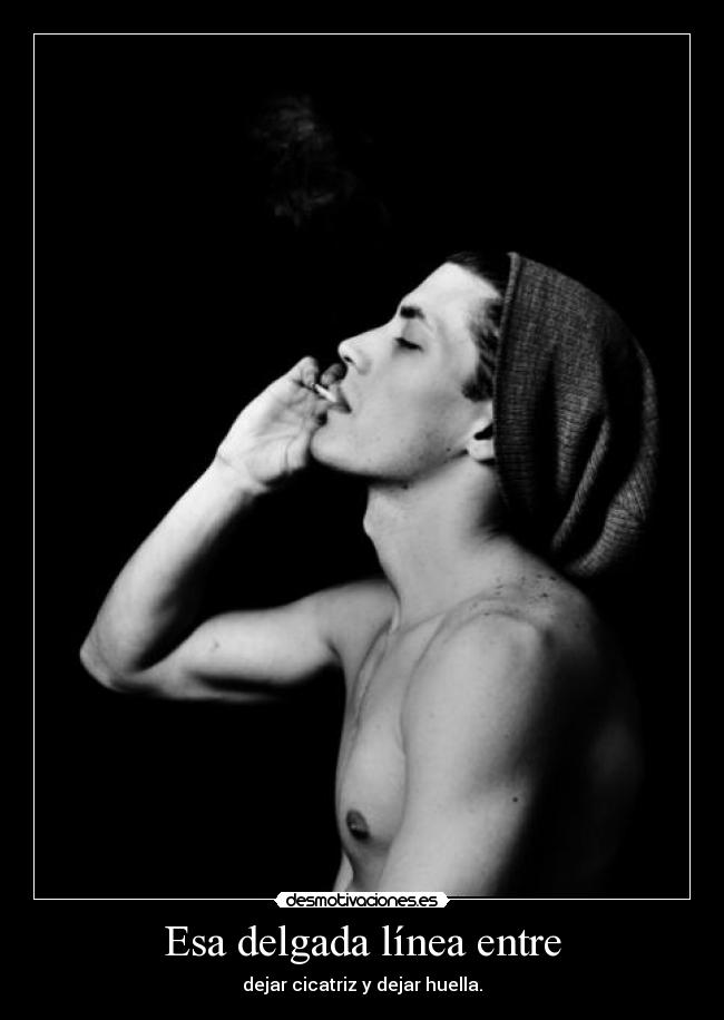 Esa delgada línea entre - dejar cicatriz y dejar huella.