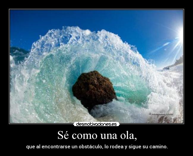 Sé como una ola, -