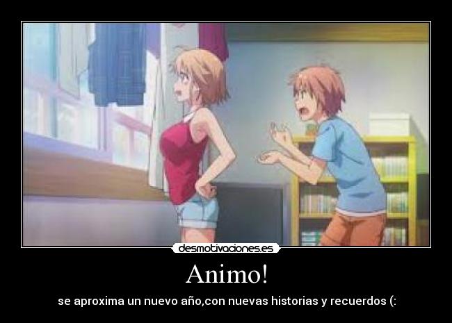 Animo! - se aproxima un nuevo año,con nuevas historias y recuerdos (: