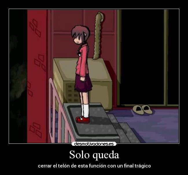 Solo queda - cerrar el telón de esta función con un final trágico