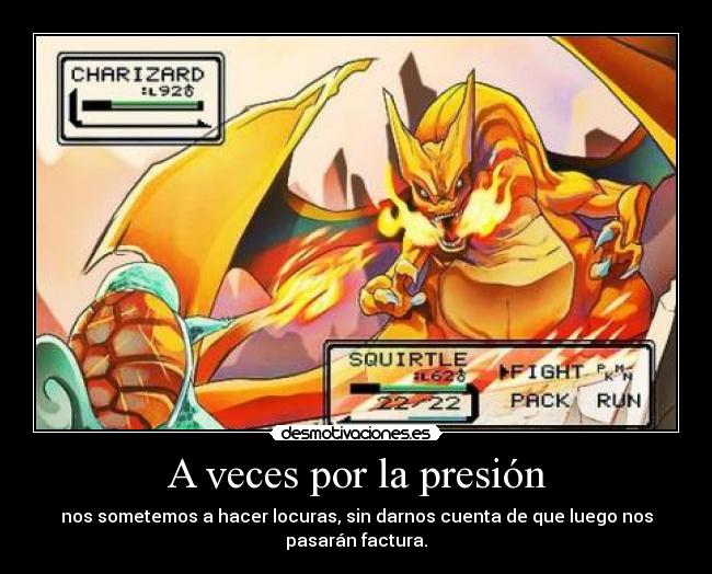 A veces por la presión -