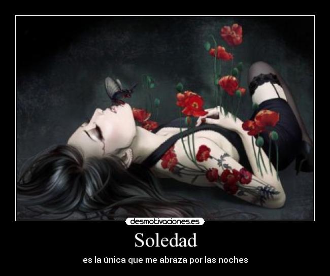 Soledad - es la única que me abraza por las noches