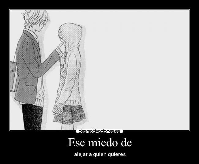 Ese miedo de - alejar a quien quieres