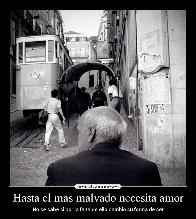 Hasta el mas malvado necesita amor - No se sabe si por la falta de ello cambio su forma de ser