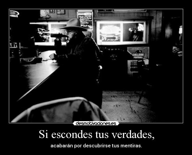 Si escondes tus verdades, - 