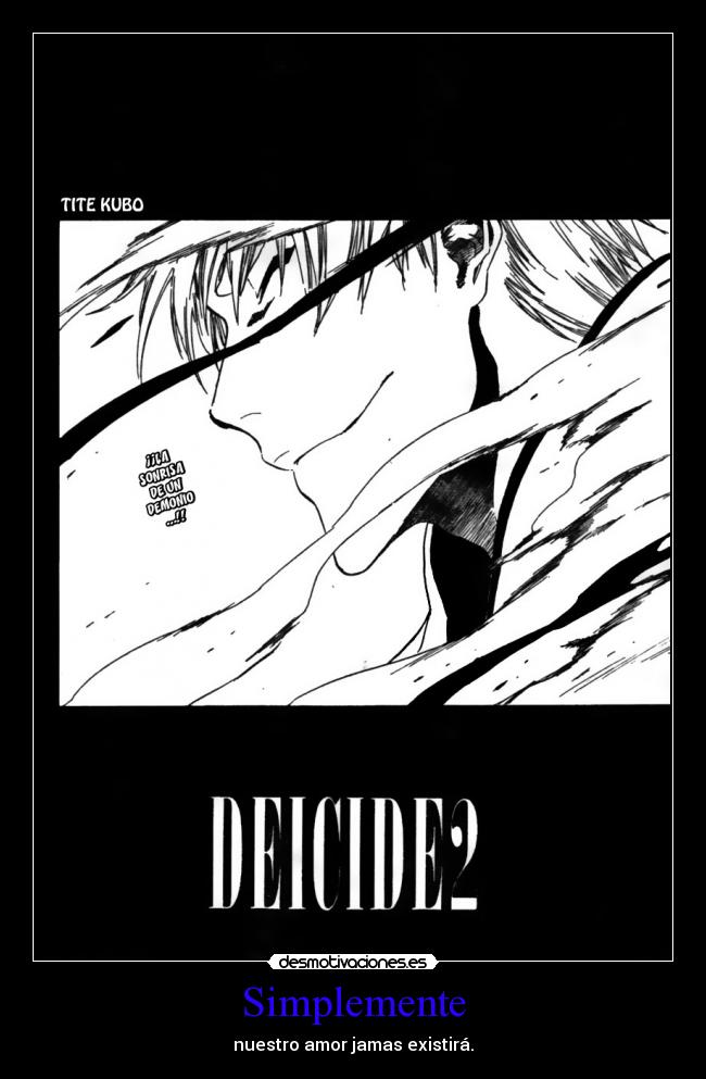 Simplemente - nuestro amor jamas existirá.