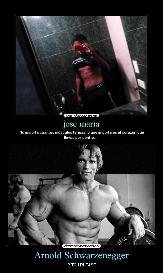 Arnold Schwarzenegger - BITCH PLEASE