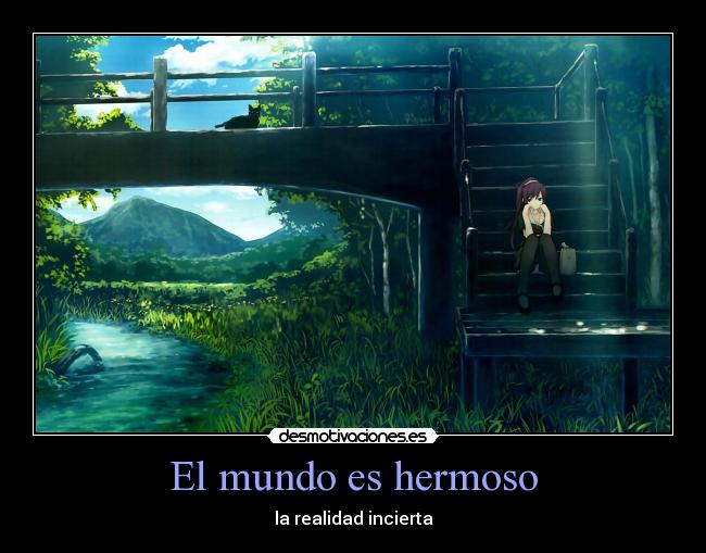 El mundo es hermoso - la realidad incierta