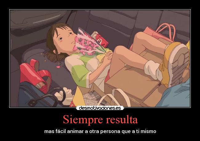 Siempre resulta - mas fácil animar a otra persona que a ti mismo