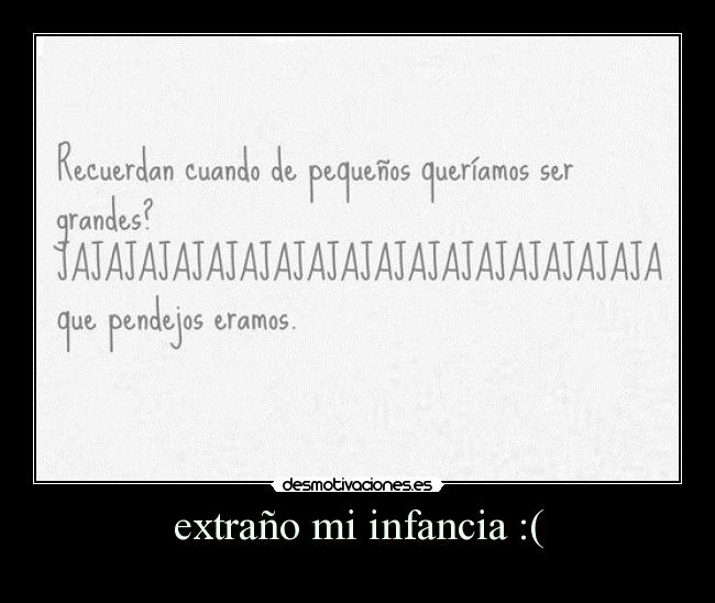 extraño mi infancia :( - 