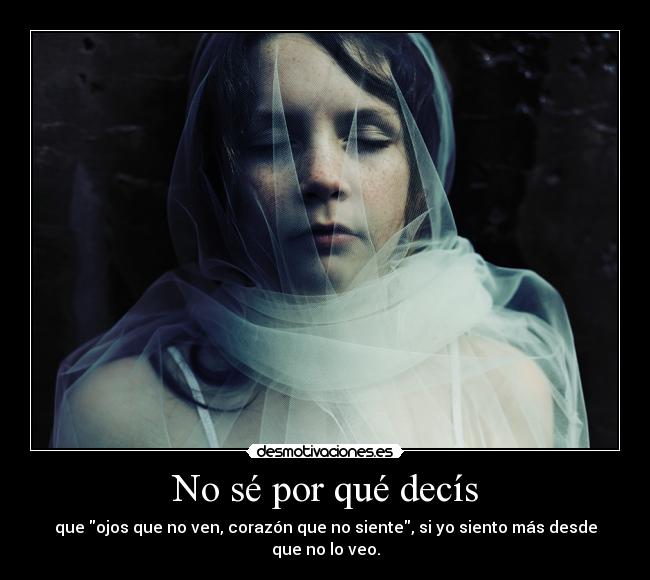 No sé por qué decís -