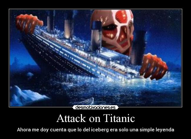 carteles anime attack titan titanic desmotivaciones