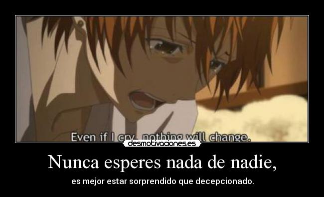 Nunca esperes nada de nadie, - 