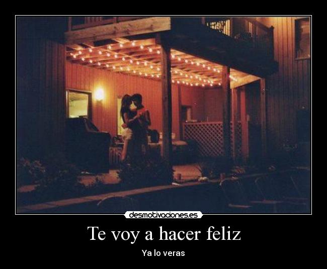 Te voy a hacer feliz - Ya lo veras