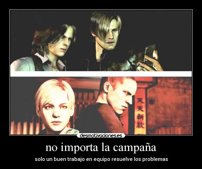 no importa la campaña - solo un buen trabajo en equipo resuelve los problemas