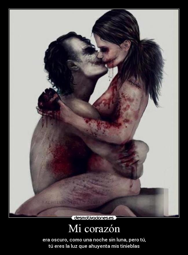 Mi corazón - era oscuro, como una noche sin luna, pero tú,
tú eres la luz que ahuyenta mis tinieblas