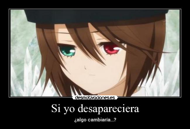 Si yo desapareciera - ¿algo cambiaría...?