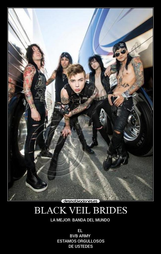 BLACK VEIL BRIDES - LA MEJOR  BANDA DEL MUNDO 

EL 
BVB ARMY 
ESTAMOS ORGULLOSOS
DE USTEDES