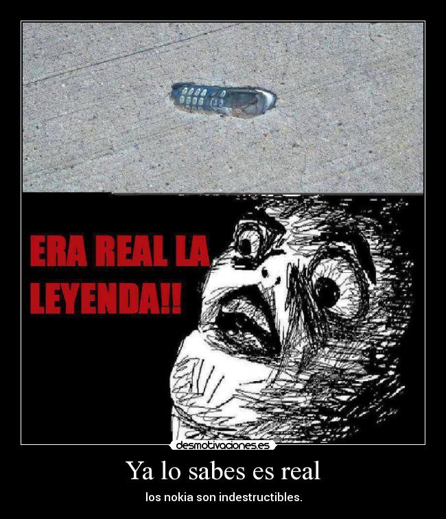 Ya lo sabes es real - los nokia son indestructibles.