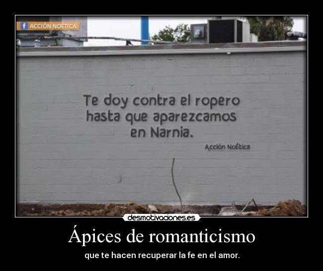 Ápices de romanticismo - que te hacen recuperar la fe en el amor.
