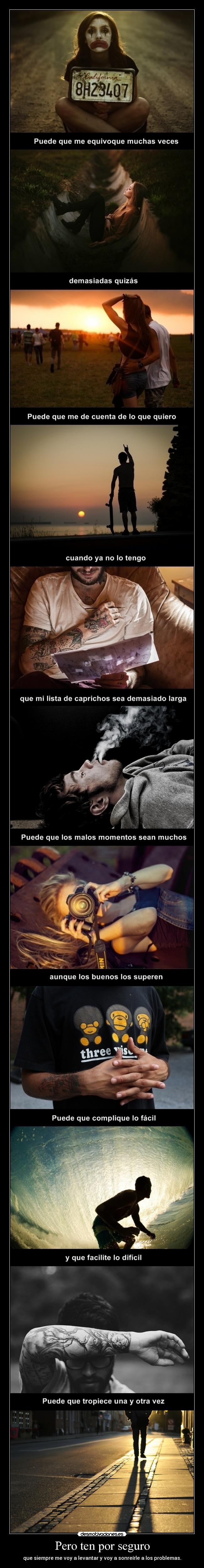 Pero ten por seguro - que siempre me voy a levantar y voy a sonreírle a los problemas.