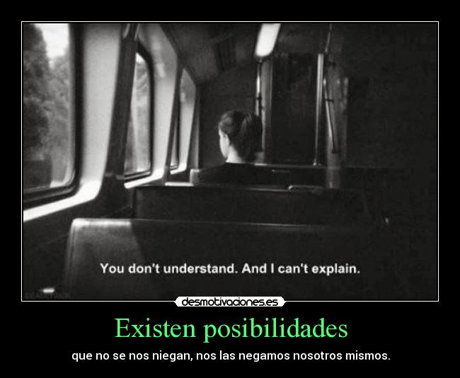 Existen posibilidades -