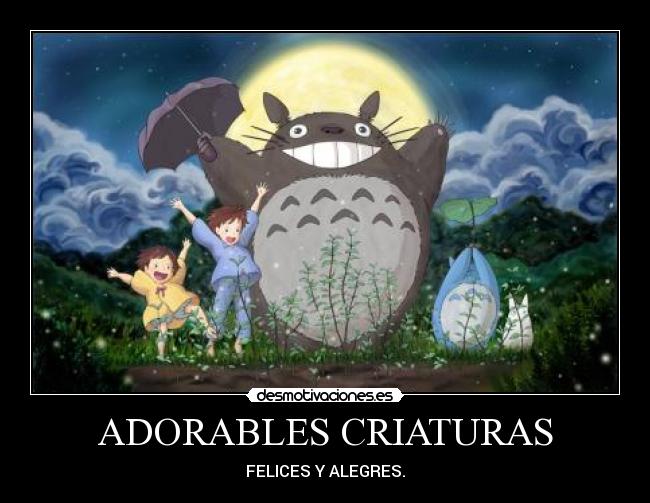 ADORABLES CRIATURAS - FELICES Y ALEGRES.