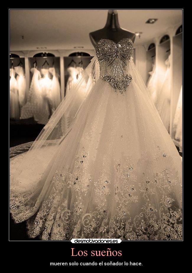 Los sueños - mueren solo cuando el soñador lo hace.