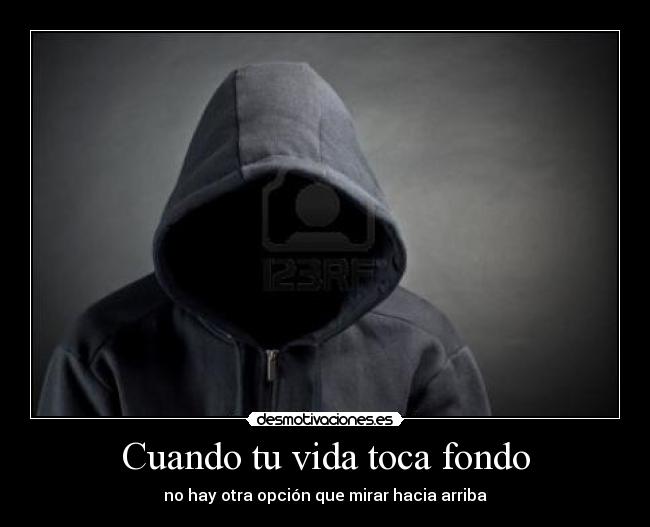 Cuando tu vida toca fondo - no hay otra opción que mirar hacia arriba