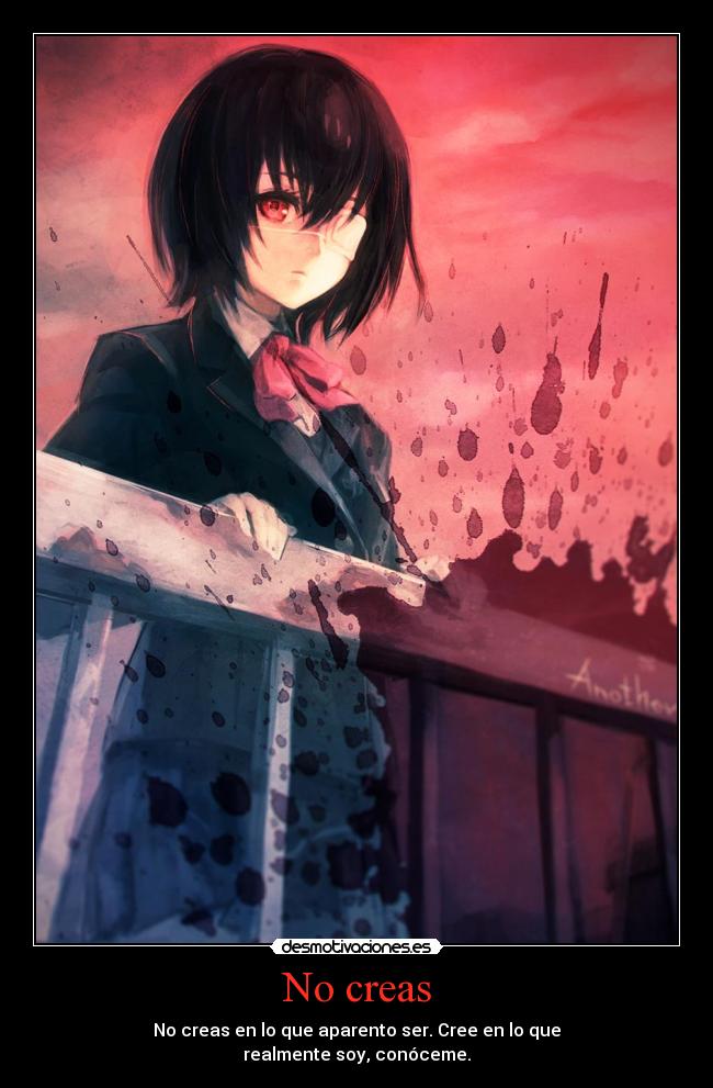 No creas - No creas en lo que aparento ser. Cree en lo que
realmente soy, conóceme.