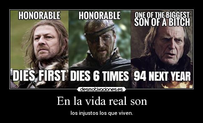 carteles vida honor vida muerte injusticia ned stark walder frey mis hijas llamran arya esteva lucina esteva desmotivaciones