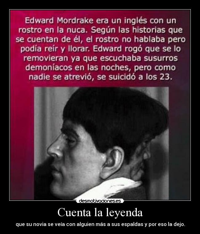 Cuenta la leyenda - que su novia se veía con alguien más a sus espaldas y por eso la dejo.