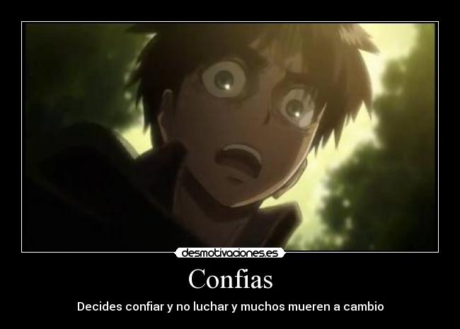 Confias - Decides confiar y no luchar y muchos mueren a cambio