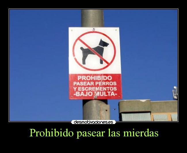 Prohibido pasear las mierdas -