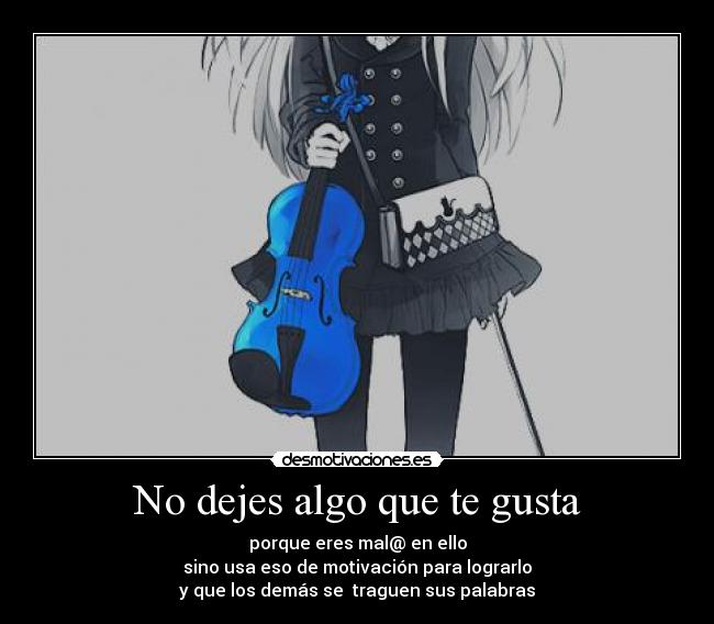 No dejes algo que te gusta -