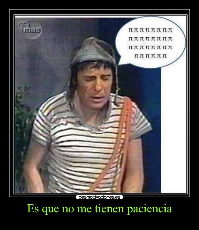 Es que no me tienen paciencia - 