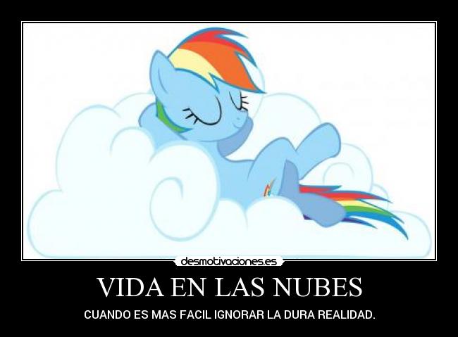 VIDA EN LAS NUBES - CUANDO ES MAS FACIL IGNORAR LA DURA REALIDAD.
