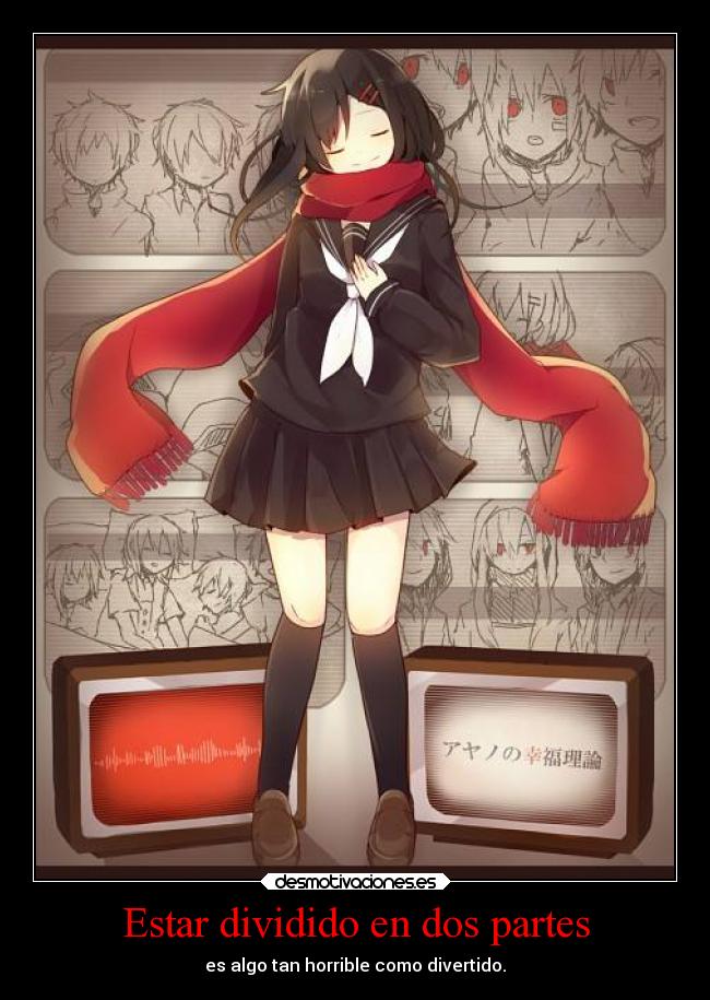 Estar dividido en dos partes - es algo tan horrible como divertido.
