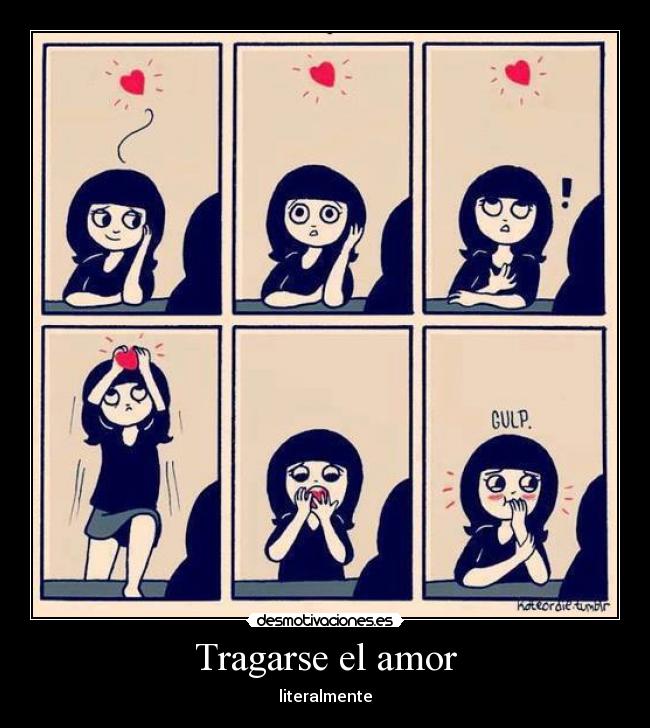 Tragarse el amor - literalmente