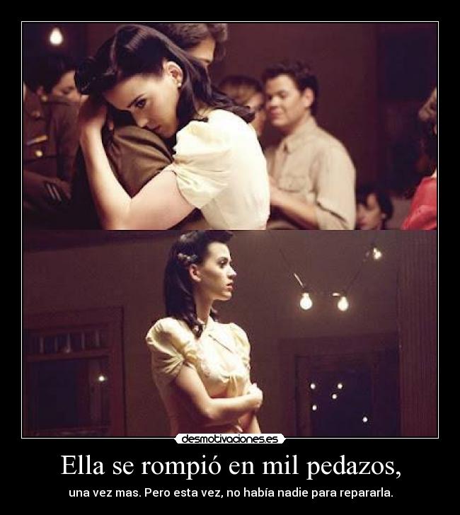 Ella se rompió en mil pedazos, - una vez mas. Pero esta vez, no había nadie para repararla.