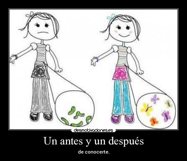 Un antes y un después - de conocerte.