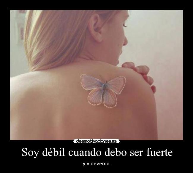 Soy débil cuando debo ser fuerte -