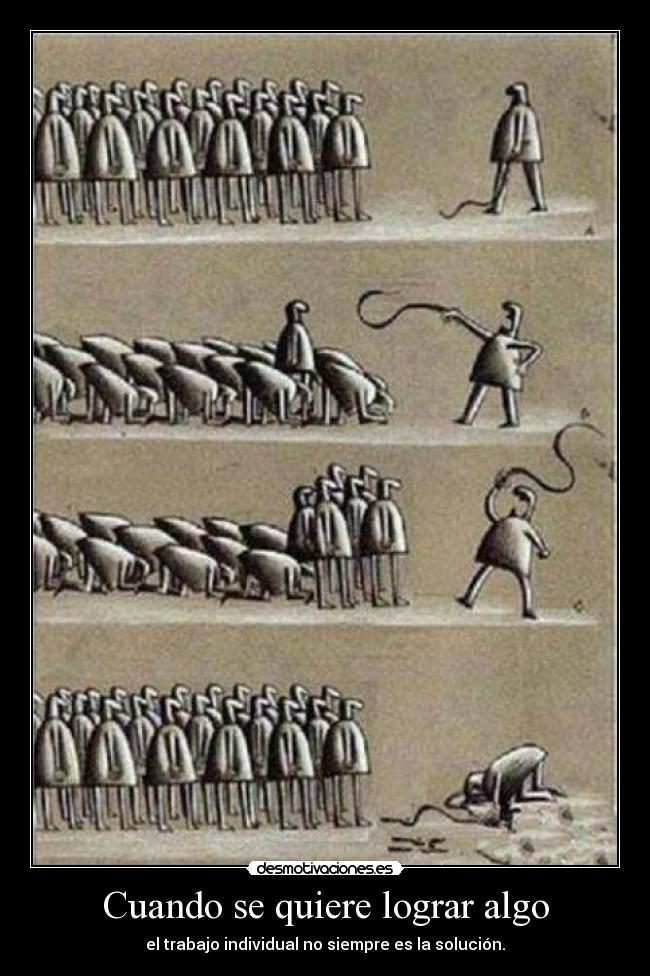 Cuando se quiere lograr algo - el trabajo individual no siempre es la solución.