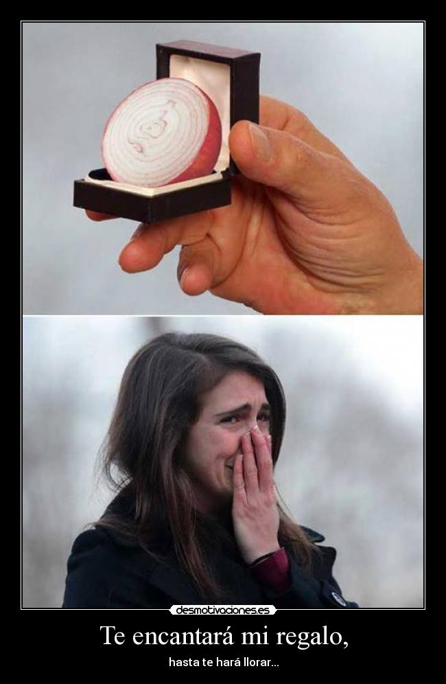 Te encantará mi regalo, -